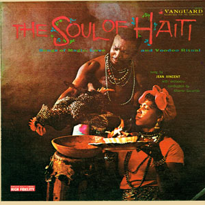 The Soul of Haiti - Songs of Magic, Love, & Voodoo Ritual